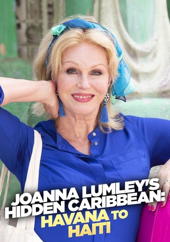 Joanna Lumley's Hidden Caribbean: Havana to Haiti