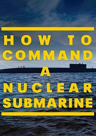 How to Command a Nuclear Submarine