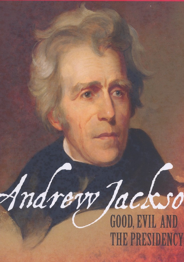 Andrew Jackson: Good, Evil & The Presidency