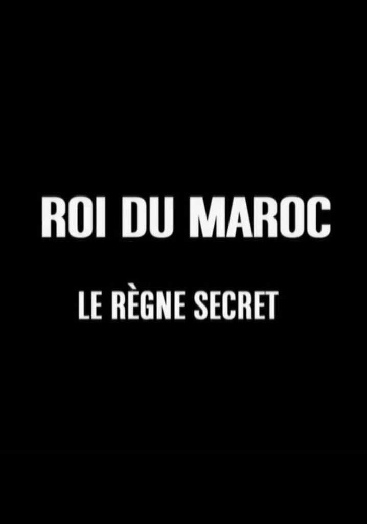 Roi du Maroc, le règne secret