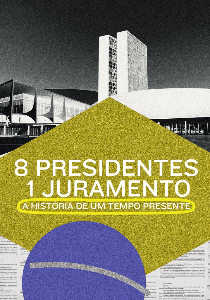 8 Presidentes 1 Juramento: A História de um Tempo Presente