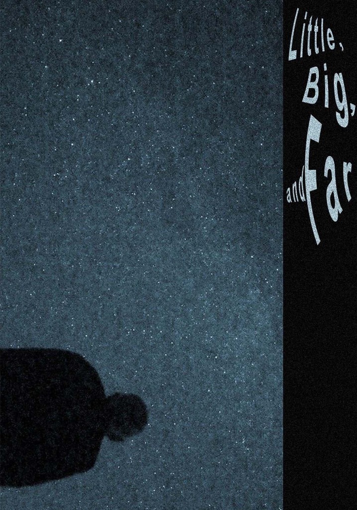 Little, Big, and Far