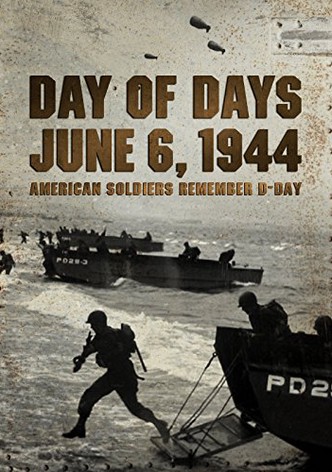 Day of Days: June 6, 1944 - American Soldiers Remember D-Day