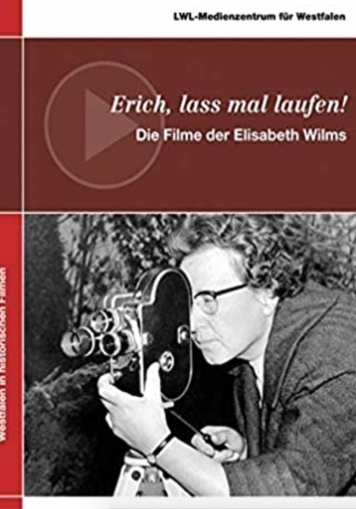Erich, lass mal laufen!: Die Filme der Elisabeth Wilms