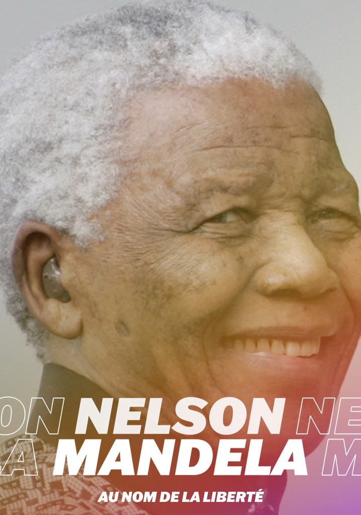 Nelson Mandela, au nom de la liberté