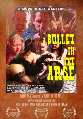 A Bullet in the Arse