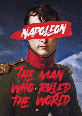 Napoleon: The Man Who Ruled the World