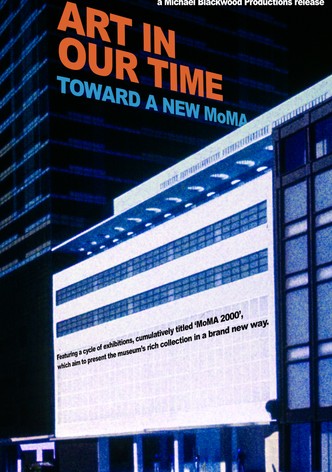 Art in our Time: Toward a New Museum of Modern Art