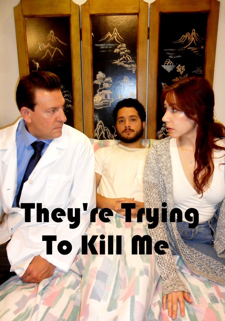 They're Trying to Kill Me