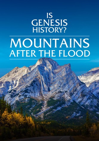 Is Genesis History? Mountains After the Flood