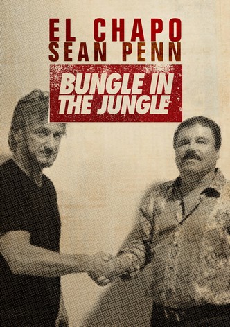 El Chapo & Sean Penn: Bungle in the Jungle