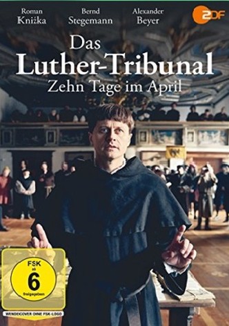 Das Luther-Tribunal. Zehn Tage im April