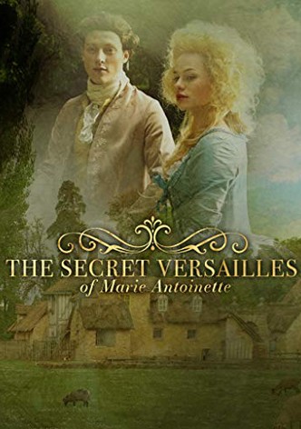 The Secret Versailles of Marie-Antoinette