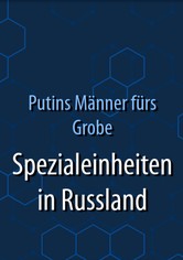 Putins Männer fürs Grobe - Spezialeinheiten in Russland