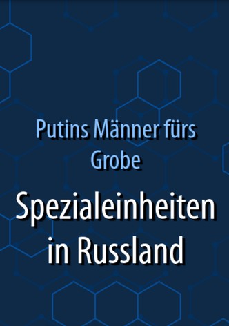 Putins Männer fürs Grobe - Spezialeinheiten in Russland
