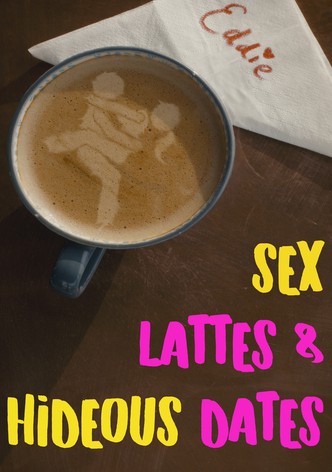 Sex, Lattes & Hideous Dates
