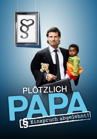 Plötzlich Papa - Einspruch abgelehnt!
