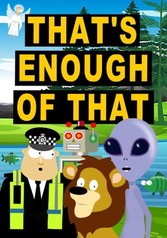 That's Enough of That