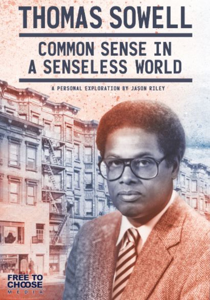 Thomas Sowell: Common Sense in a Senseless World, A Personal Exploration by Jason Riley