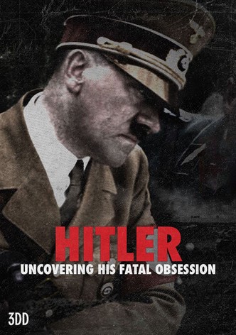 Hitler: Uncovering His Fatal Obsession