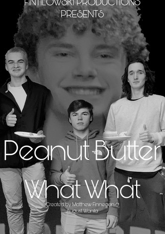 Peanut Butter What What