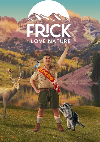 Frick, I Love Nature