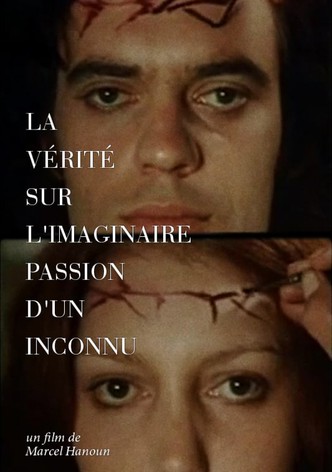 The Truth About the Imaginary Passion of an Unknown