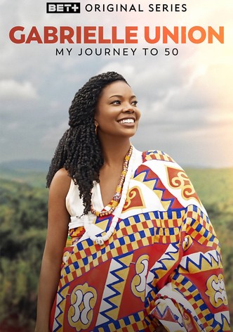 Gabrielle Union: My Journey to 50