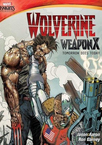 Wolverine Weapon X: Tomorrow Dies Today