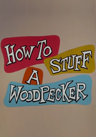 How to Stuff a Woodpecker