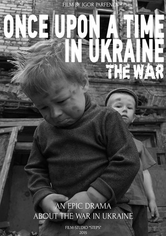 Once Upon a Time in Ukraine: The War