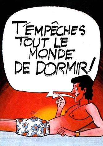 T'empêches tout le monde de dormir