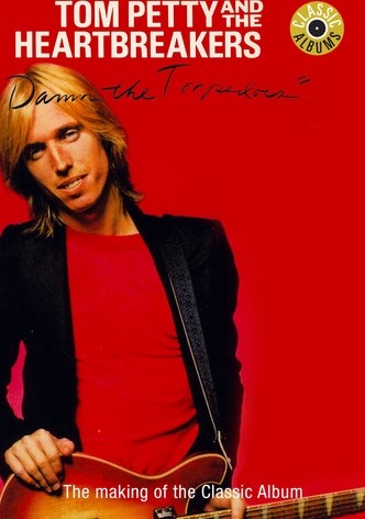 Classic Albums: Tom Petty & The Heartbreakers - Damn the Torpedoes