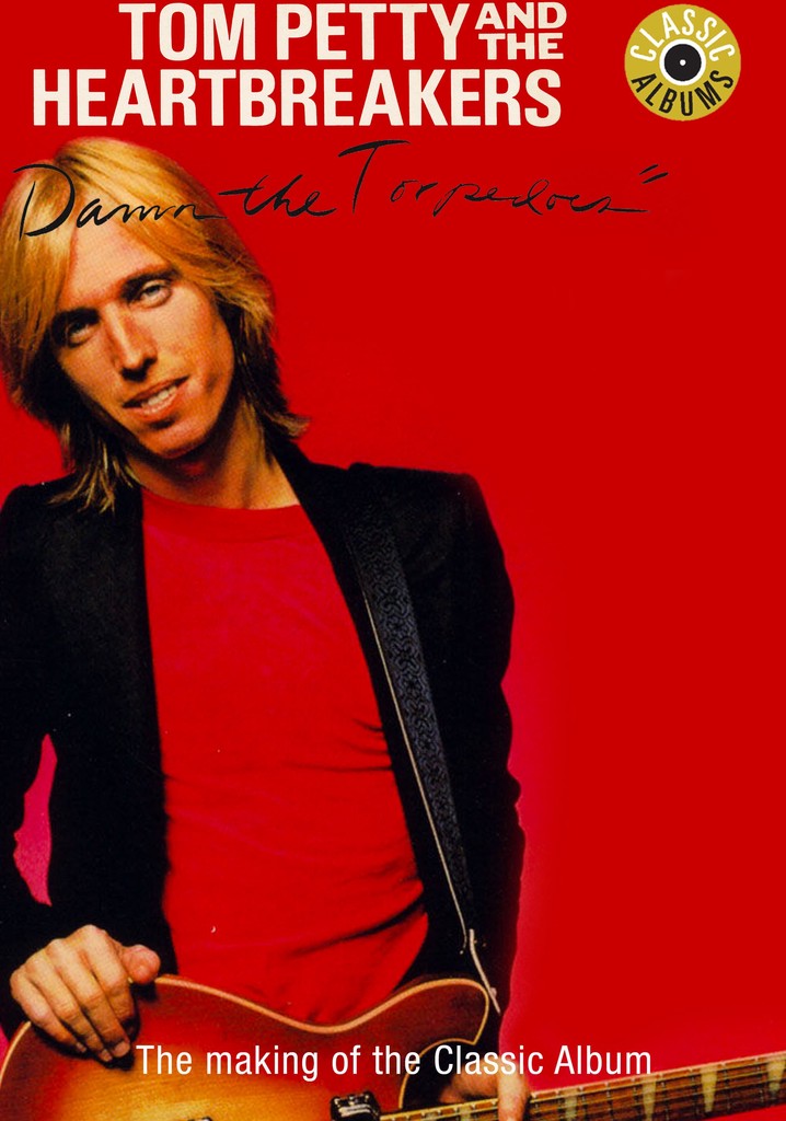 Classic Albums: Tom Petty & The Heartbreakers - Damn the Torpedoes