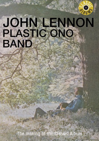 Classic Albums: John Lennon - Plastic Ono Band