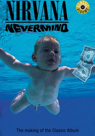 Classic Albums: Nirvana - Nevermind