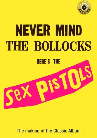 Classic Albums: Sex Pistols - Never Mind The Bollocks, Here's The Sex Pistols