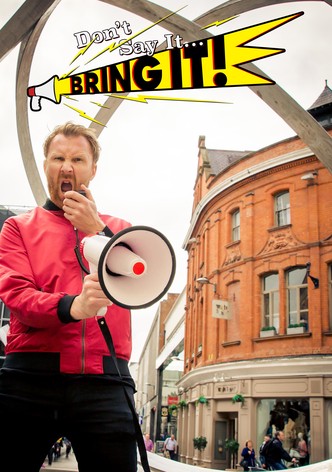 Don't Say It... Bring It!