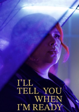 I'll Tell You When I'm Ready