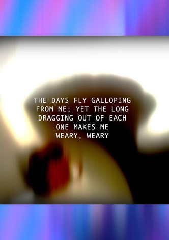 THE DAYS FLY GALLOPING FROM ME; YET THE LONG DRAGGING OUT OF EACH ONE MAKES ME WEARY, WEARY