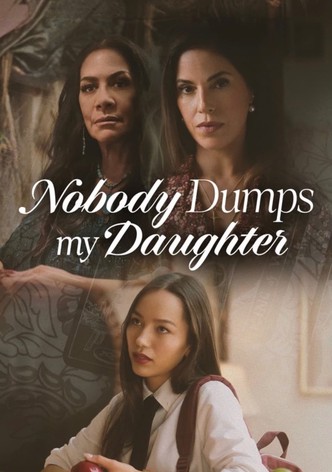 Nobody Dumps My Daughter