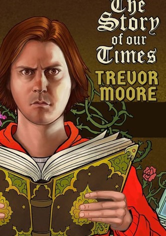 Trevor Moore: The Story of Our Times
