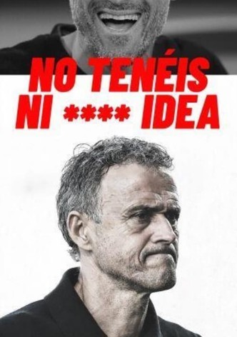 Luis Enrique presenta: No tenéis ni **** idea