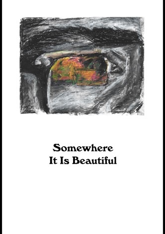 Somewhere It Is Beautiful