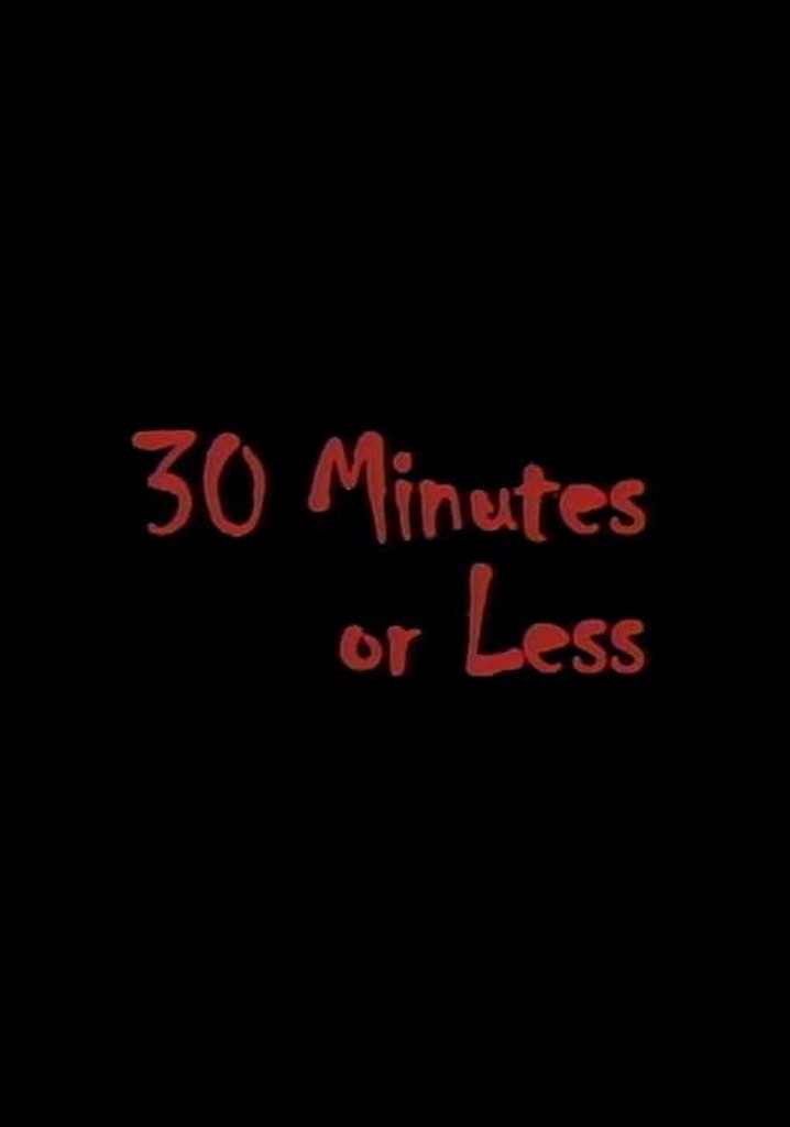 30 Minutes or Less