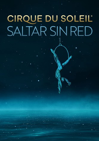 Cirque Du Soleil: Saltar sin red