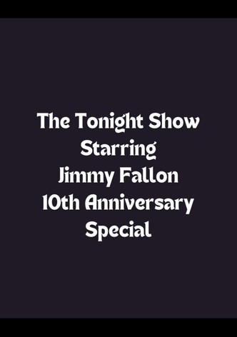 The Tonight Show Starring Jimmy Fallon 10th Anniversary Special