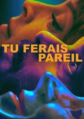 Tu ferais pareil