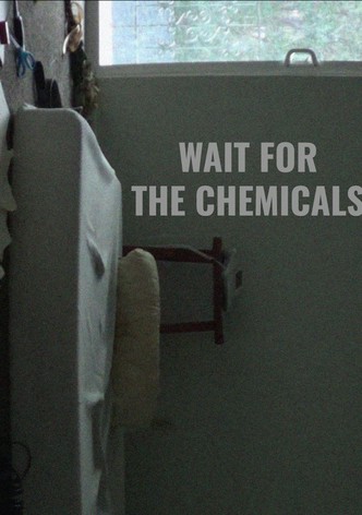 Wait for the Chemicals