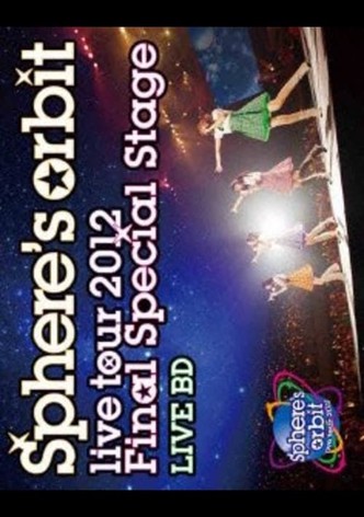 ~Sphere's orbit live tour 2012 FINAL SPECIAL STAGE~ LIVE